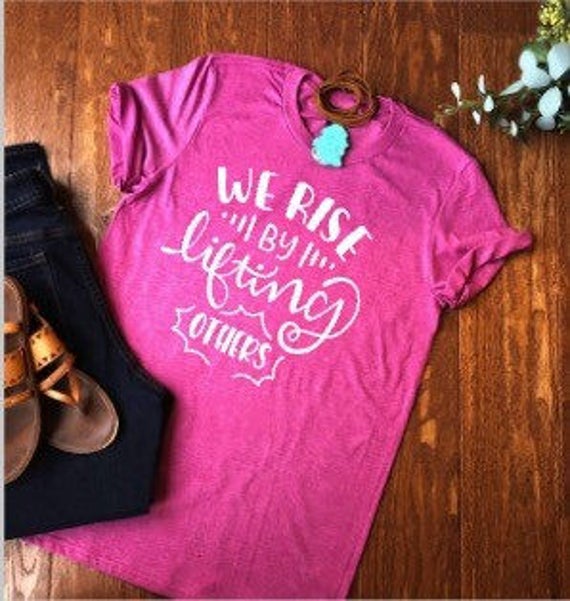We Rise By Lifting Others, Faith Based Apparel shirt, Mothers Day Gift, Ladies Birthday Gift, Ladies Apparel, Spring Apparel Il_570xn