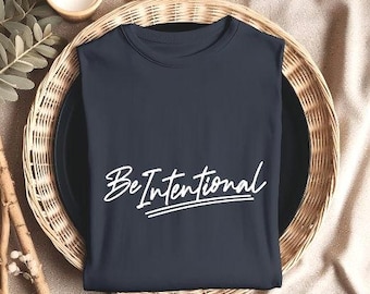 Motivational t shirt, Mental health awareness tee, Empowerment quote tee, Be intentional t-shirt, Positive shirt, Self love shirt