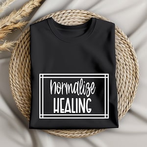 Normalize Healing T-Shirt: Mental Health Awareness, Self-Care Tee