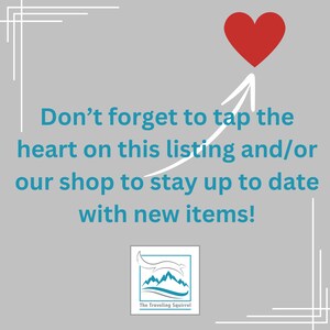 May include: A graphic with text that reads, "Don't forget to tap the heart on this listing and/or our shop to stay up to date with new items!" A red heart and an arrow point to the text. The Traveling Squirrel logo is at the bottom.