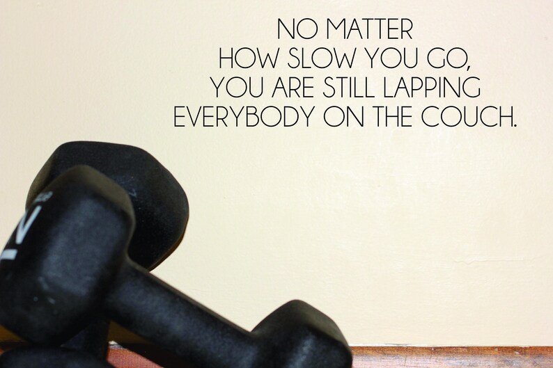 You Are Still Lapping Everybody On the Couch Vinyl Wall Word Decal Wall Word No Matter How Slow You Go Home Decor