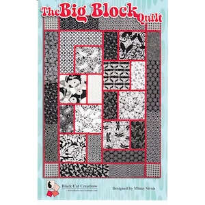 The BIG BLOCK Quilt Pattern - Black Cat Creations - Minay Sirois - FQ Fat Quarter 12.5” Blocks Large Medium Print Light Dark Easy Mini Panel