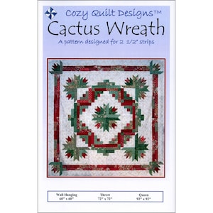 May include: A quilt pattern titled "Cactus Wreath" by Cozy Quilt Designs. The design features a central cactus motif in red and green, surrounded by a white background and a red border. The pattern is designed for 2 1/2" strips. Sizes include wall hanging (60" x 60"), throw (72" x 72"), and queen (92" x 92").