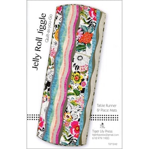 May include: A colorful table runner and place mat pattern titled "Jelly Roll Jiggle" with wavy vertical stripes of floral and patterned fabrics. The pattern includes the text "Quilt-as-you-Go" and contact information for Tiger Lily Press.