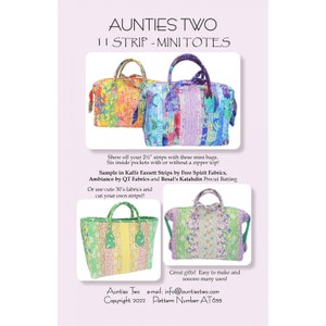May include: Image of a pattern for mini totes. The pattern features three different tote bag designs in various colors and patterns. The text on the image reads "Aunties Two 11 Strip - Mini Totes". The bags are made with 2.5" strips and have six inside pockets.