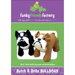 May include: A plush toy pattern featuring two bulldog stuffed animals. One is black and white, the other is brown and white. The text reads "Butch & Bella BULLDOGS" and "33cm / 13inch Stuffed Toy French and British Bulldogs". The logo says "funky friends factory".