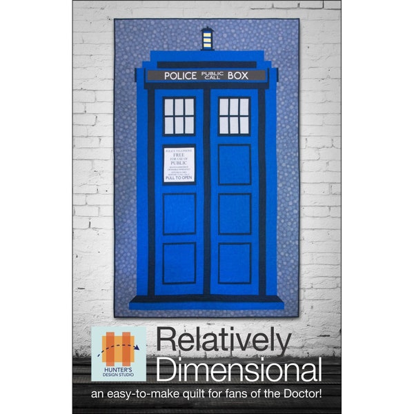 RELATIVELY DIMENSIONAL Quilt Pattern - Hunter’s Design Studio - Dr Who Police Public Blue Tardis Call Box Time Space Travel Doctor Sci-Fi