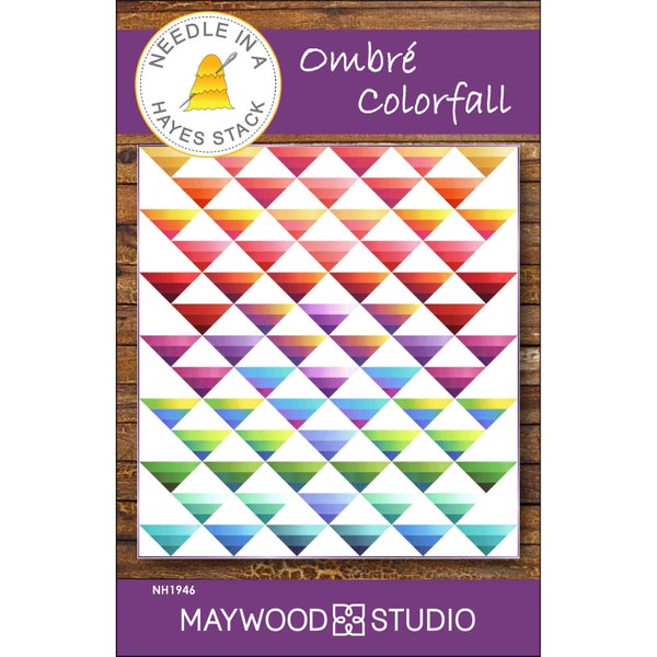 OMBRE COLORFALL Quilting Pattern - Needle In A Hayes Stack - NH1946 Tiffany Hayes -Maywood Studio Gelato Precut Variegated Gradient Triangle