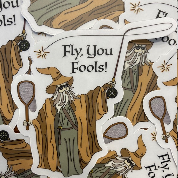 Fly you Fools Sticker, Fly Fishing Art, Gandalf Sticker, Clear Vinyl Sticker, LOTR Sticker, Water Bottle Stickers