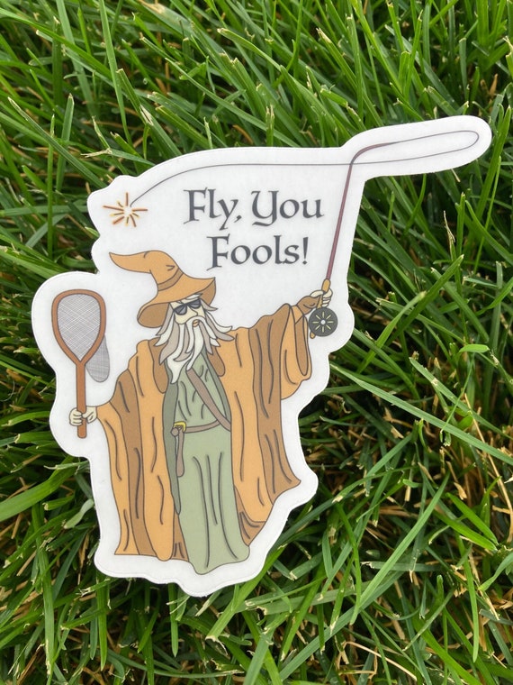 Fly you Fools Sticker, Fly Fishing Art, Gandalf Sticker, Clear Vinyl  Sticker, LOTR Sticker, Water Bottle Stickers