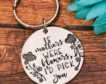 Mother's day gift, hand stamped flowers, if mothers were flowers I'd pick you , mother keychain, mom gift, love for mom, stamped flowers