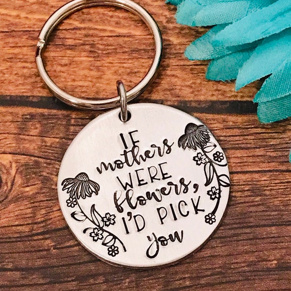 Mother's day gift, hand stamped flowers, if mothers were flowers I'd pick you , mother keychain, mom gift, love for mom, stamped flowers