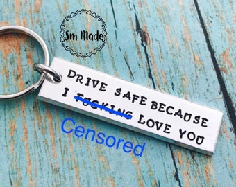 Drive safe, because i -----love you , i love you  keychain - drive safe - travel - driver - trip - travler- actual wording - mature purchase