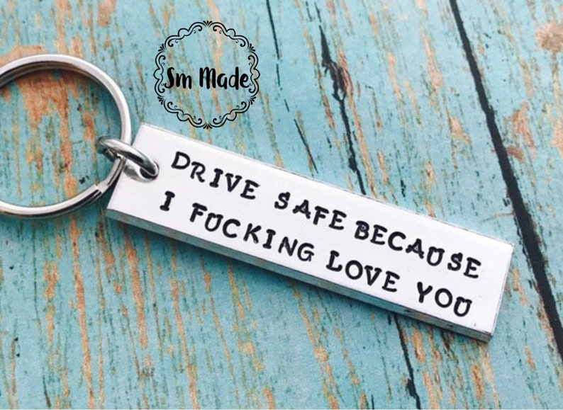 Drive safe, because i love you , i love you keychain drive safe travel driver trip travler actual wording mature purchase image 2