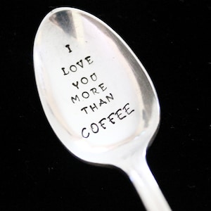 I Love you more than coffee  -  hand stamped  silverware vintage spoon message - reused - up cycled