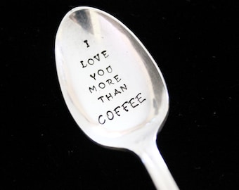 I Love you more than coffee  -  hand stamped  silverware vintage spoon message - reused - up cycled