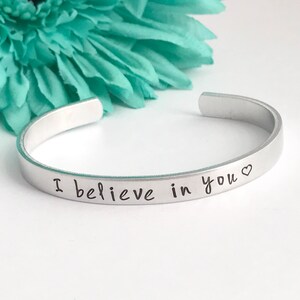 I believe in you, inspirational cuff bracelet inspirational stamped message  - Hand stamped Bracelet , friend, working hard, graduate, gift