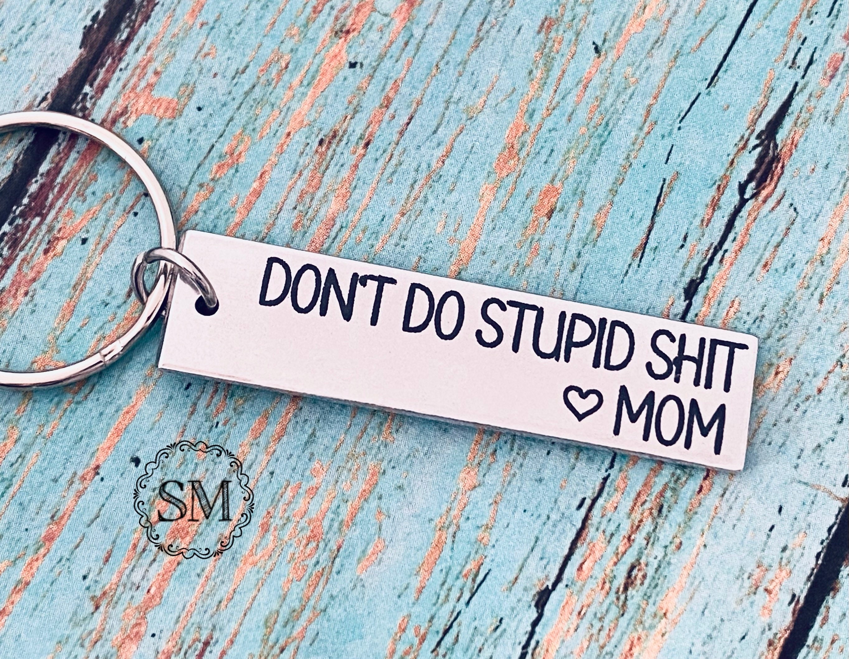 Dont Do Stupid Sht Key Chain - Laser Engraved Keychain for New driver, Son  or Daughter Gift - (Black, Don't Do Stupid - Love Mom)