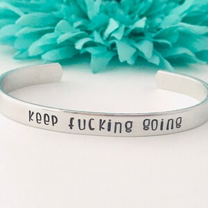 Keep fucking going - cuff bracelet inspirational stamped - Hand stamped Bracelet - great gift - enough - i can - i will - move forward