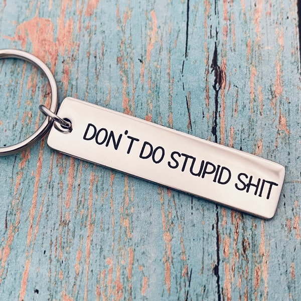 Don’t do stupid shit   , keychain,  gift, teen gift, drive safe, be careful, be safe, safe, ride safe, stay safe, humor gift