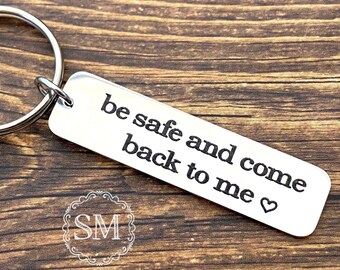 be safe and come back to me keychain - drive safe - travel - driver - trip - loved one - special gift - traveler -truck driver -
