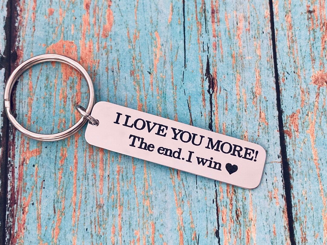 I Love You More, the End . I Win - Keychain - Love You Gift Couple Gift ...