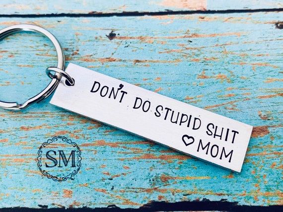 Dont Do Stupid Shit Love Mom Keychain From Mom Gift Teen Etsy