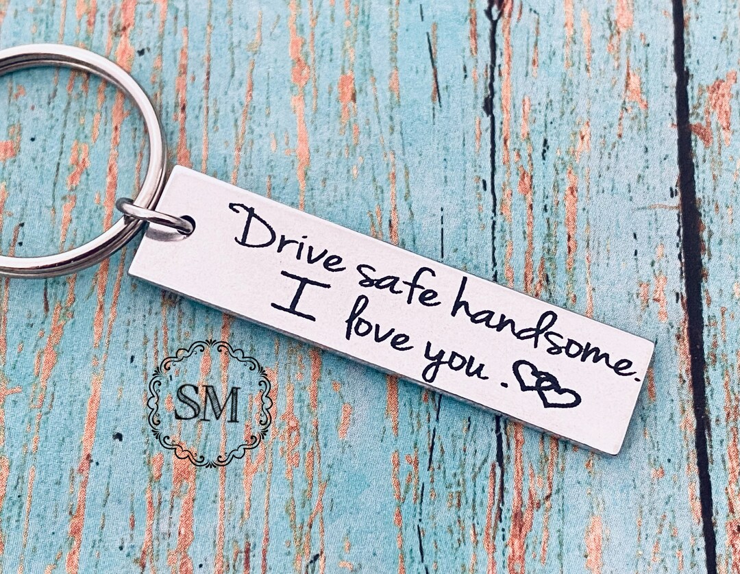 Drive Safe Handsome, I Love You Keychain Drive Safe Travel Driver Trip
