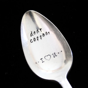 Dear Coffee,  I Love you -  hand stamped  silverware vintage spoon message - reused - up cycled