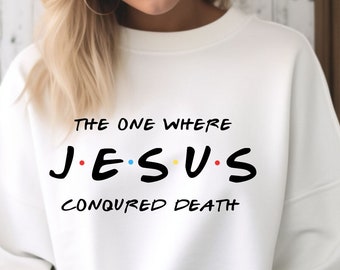 The One Where, Friends, Jesus Clothes, Jesus Sweatshirt, Jesus Crewneck, Christian Sweatshirt, Faith Sweatshirts, Jesus Hoodie, Friends Gift