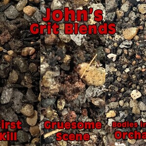 May include: A collection of three distinct grit blends labeled John's Grit Blends, with individual sections titled First Kill, Gruesome Scene, and Bodies in the Orchard. The product consists of small, multi-colored stones, dark soil, and debris.