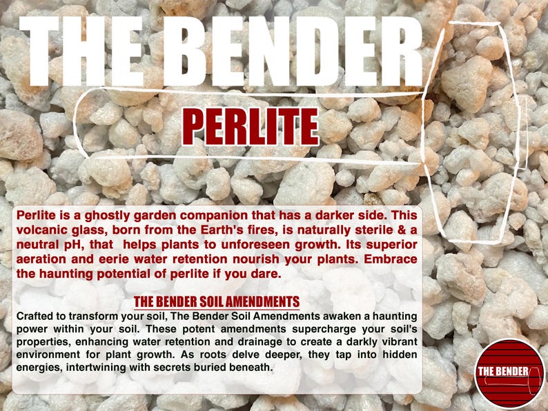 May include: A collection of white, porous perlite granules used as a soil amendment. The image features the text THE BENDER PERLITE and THE BENDER SOIL AMENDMENTS, along with a paragraph describing the product's properties for plant growth.