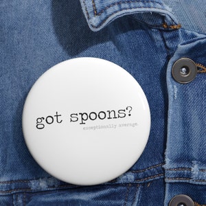 got spoons? &quot;Spoonie&quot; button, Spoon theory, Mental health, Chronic illness, Invisible illness support