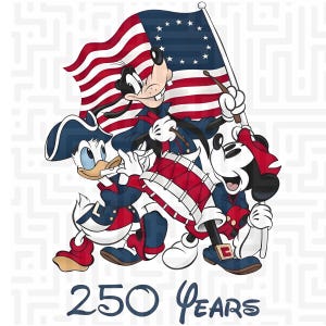 May include: Illustration of Disney characters Goofy, Mickey Mouse, and Donald Duck in Revolutionary War attire. Goofy holds a flag with stars and stripes. Mickey Mouse plays a drum, and Donald Duck plays a fife. The text "250 Years" is at the bottom.