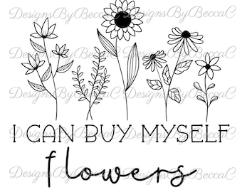 May include: Black and white line art illustration of flowers with the text "I CAN BUY MYSELF FLOWERS".