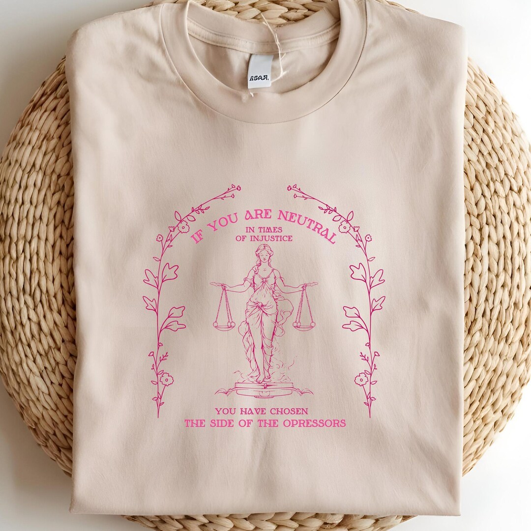 Floral If You Are Neutral in Times of Injustice T-shirt | Social ...