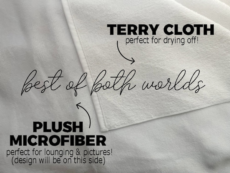 May include: A white towel with two different sides. One side is made of terry cloth, perfect for drying off. The other side is made of plush microfiber, perfect for lounging and pictures. The text "best of both worlds" is written in cursive on the towel.