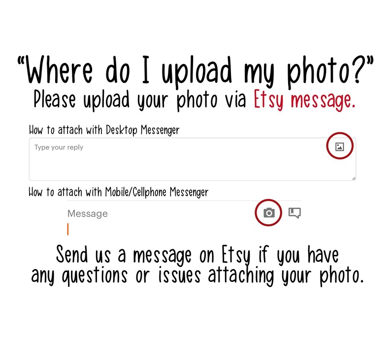 May include: Text on a white background that reads "Where do I upload my photo?" and "Please upload your photo via Etsy message."  Instructions on how to attach a photo via Etsy message using a desktop or mobile device.
