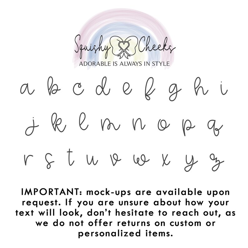 May include: A handwritten alphabet in a cursive font. The letters are written in black ink on a white background. The text "Squishy Cheeks" is at the top of the image, with the tagline "Adorable is always in style". The text at the bottom of the image reads: "IMPORTANT: mock-ups are available upon request. If you are unsure about how your text will look, don't hesitate to reach out, as we do not offer returns on custom or personalized items."