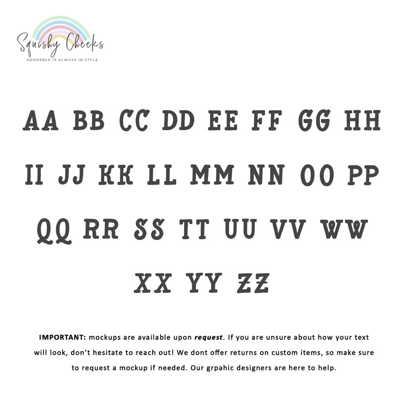 May include: A chart of the alphabet in uppercase letters, with each letter displayed in a bold, blocky font. The text "Squishy Cheeks" is at the top of the chart, with the tagline "Adorable is always in style". Below the alphabet chart is a note that mockups are available upon request.