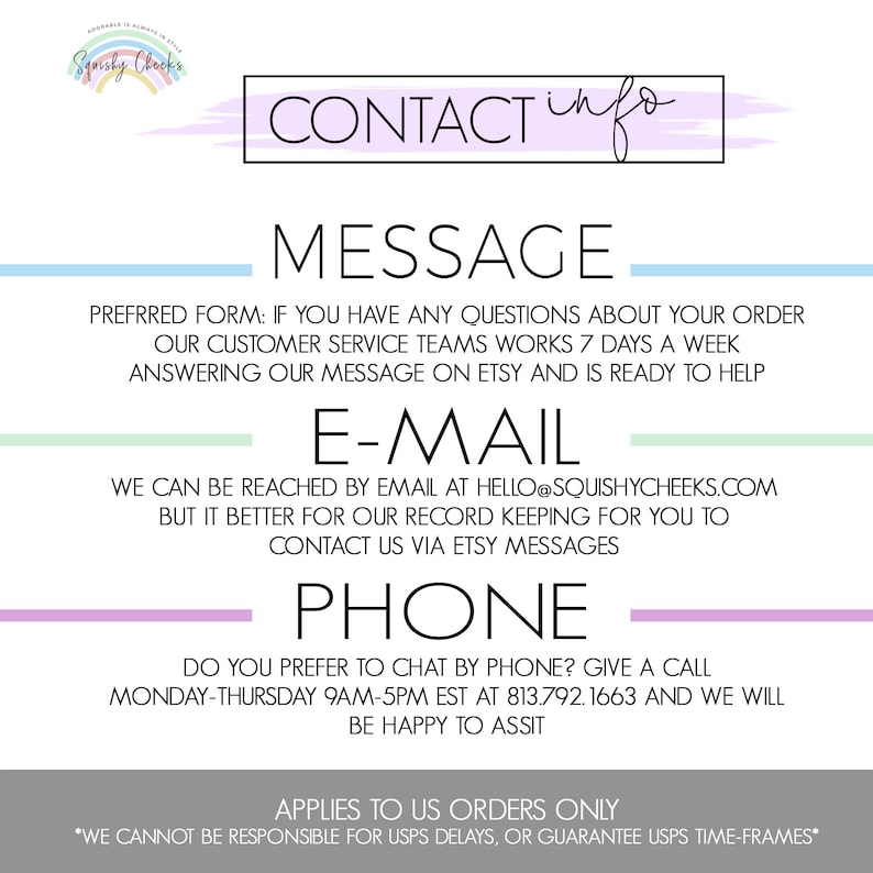 May include: A pink and white graphic with the text "Squishy Chock's" and "CONTACT info". The graphic provides contact information for the business, including preferred methods of communication, email address, and phone number. The text "APPLIES TO US ORDERS ONLY" and "*WE CANNOT BE RESPONSIBLE FOR USPS DELAYS, OR GUARANTEE USPS TIME-FRAMES*" is also included.