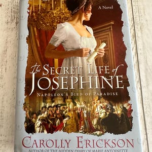 The Secret Life of Josephine~ Napoleon&#39;s Bird of Paradise~ Erickson,Carolly ~ First Edition with Dust Jacket~ Good Condition FREE SHIPPING