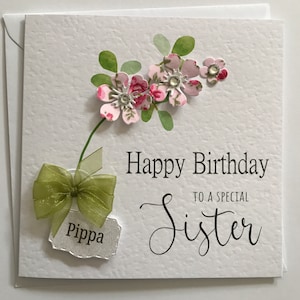 Flower Birthday card for a special Sister, Handmade in the UK