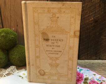 Antique Book In The Desert of Waiting Annie Fellows Johnston Hard Back