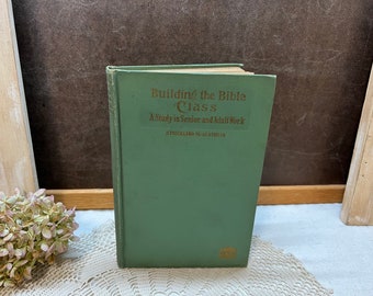 Building the Bible Class A Study in Senior and Adult Work 1919