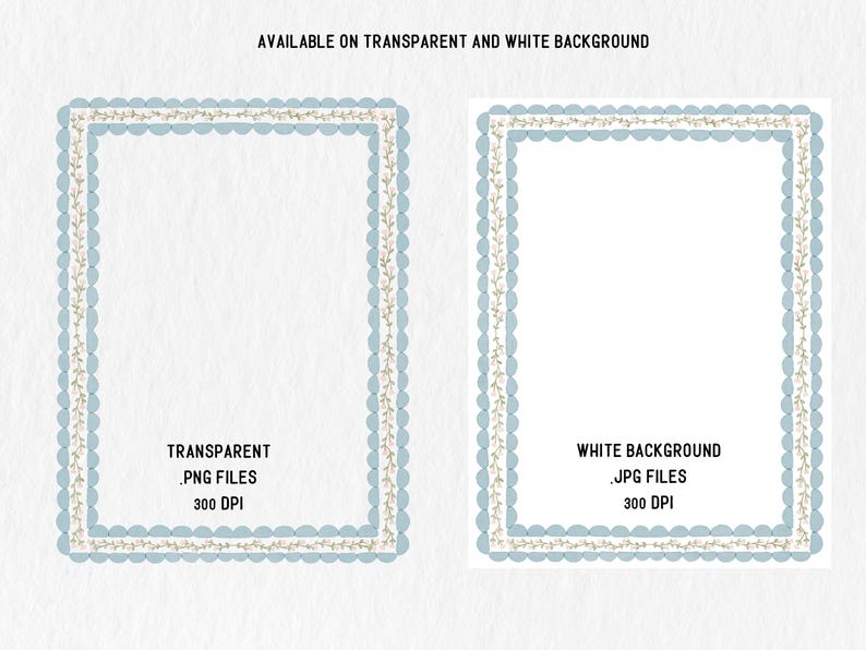 May include: Two digital frames with a light blue scalloped border and a beige floral design. The text "AVAILABLE ON TRANSPARENT AND WHITE BACKGROUND" is at the top. The left frame says "TRANSPARENT .PNG FILES 300 DPI". The right frame says "WHITE BACKGROUND .JPG FILES 300 DPI".