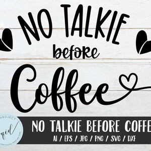 No Talkie Before Coffee SVG, Coffee Quotes, Coffee Lettering, Coffee handwritten, Phrase Coffee, Silhouette cut files, coffee sticker files