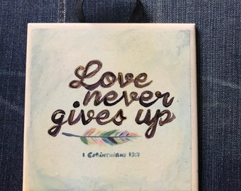 Love Never Gives Up, Christian Wall Art, Hand Decorated Tile