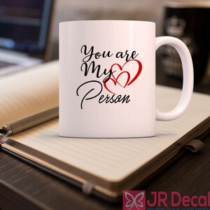 You are my Person - Coffee Mugs - Valentines Day Gift for her - Tea Cup - Personalised Ceramic Mugs - Love quote - Mug for Him - Mug for Her