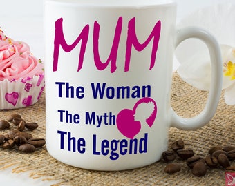 MUM - the woman, the Myth, the Legend , printed ceramic Mug Mother's Day Mug, mum mugs, personalised coffee mugs, tea cups, best mum gift